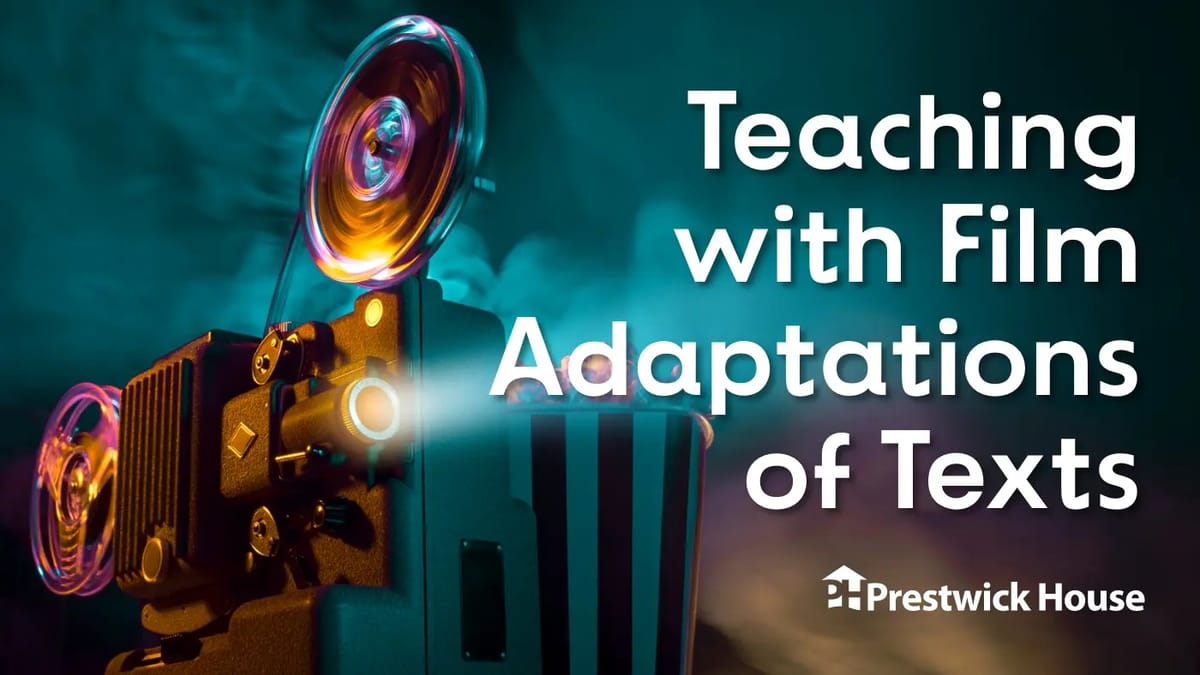 Teaching with Film Adaptations of Texts