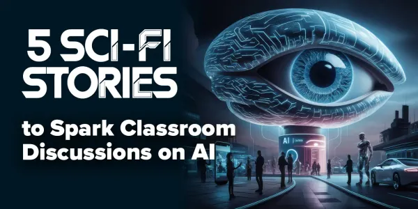5 Sci-Fi Stories to Spark Classroom Discussions on AI