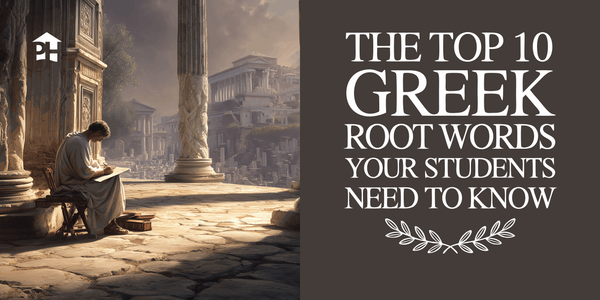 The Top 10 Greek Root Words Your Students Need to Know