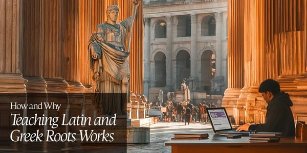 Webinar: How and Why Teaching Latin and Greek Roots Works